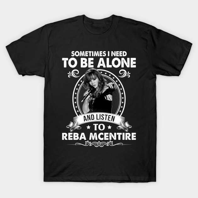 Sometime I Need To Be Alone and Listen To Reba McEntire T-Shirt by Vapool